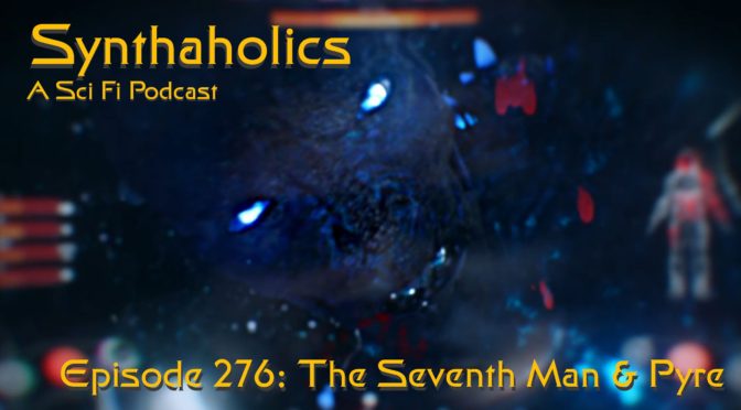 Episode 276:  The Seventh Man and Pyre