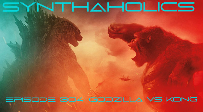 Episode 304: Godzilla VS Kong