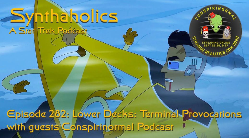Episode 282: Lower Decks Terminal Provocations with Conspirinormal Podcast
