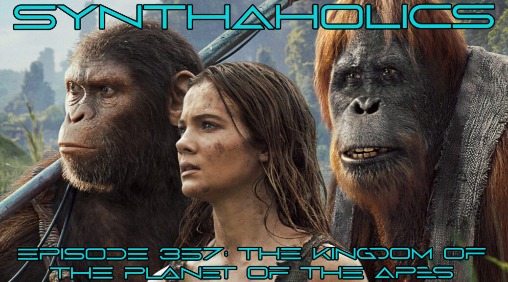 Episode 357: The Kingdom of the Planet of the Apes